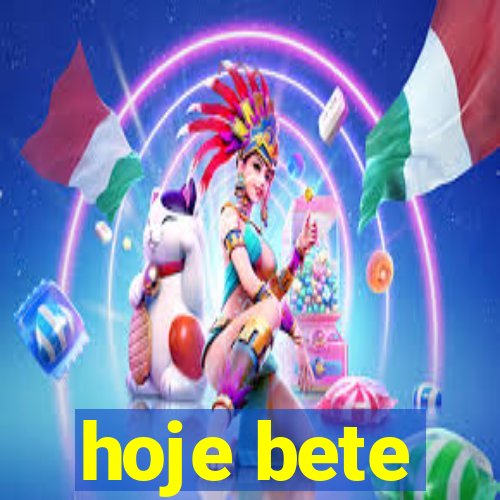 hoje bete