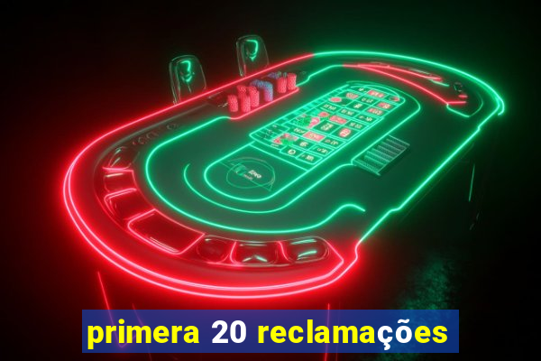 primera 20 reclamações