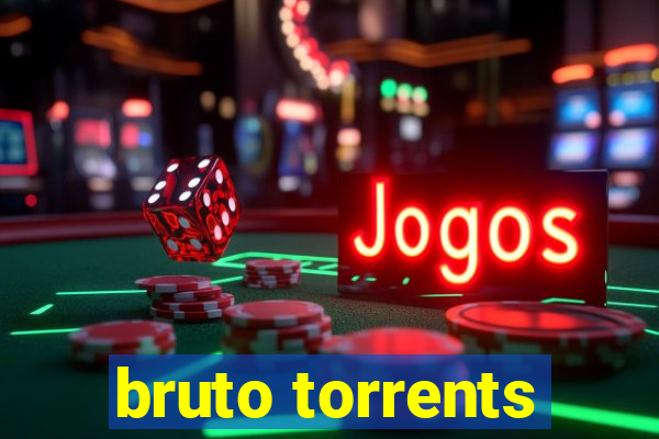 bruto torrents