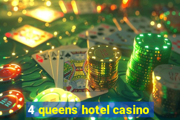 4 queens hotel casino