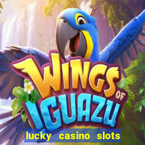 lucky casino slots win cash