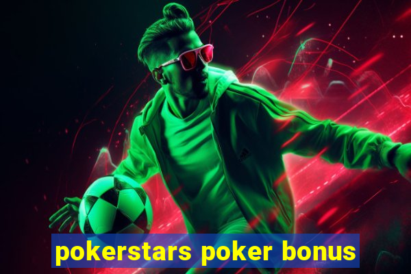 pokerstars poker bonus