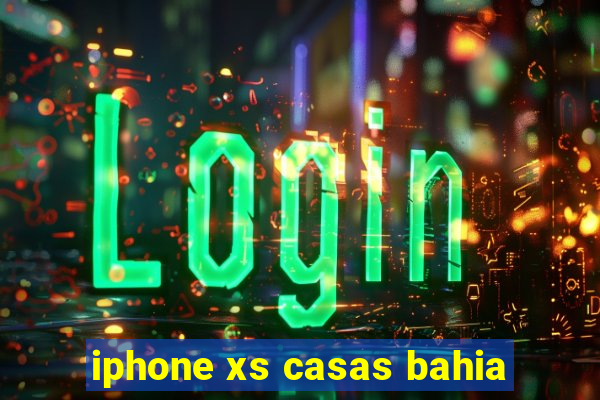 iphone xs casas bahia