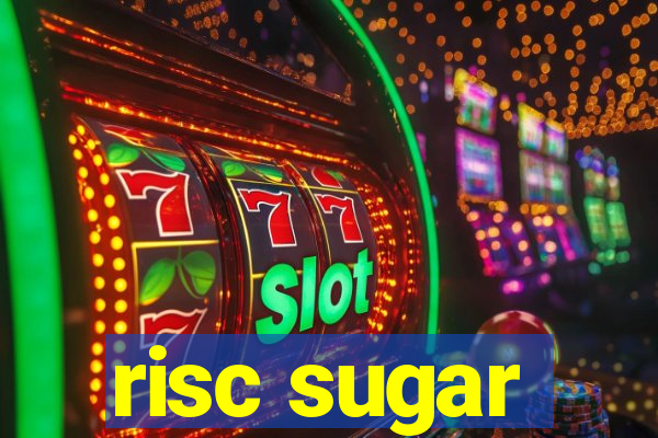 risc sugar