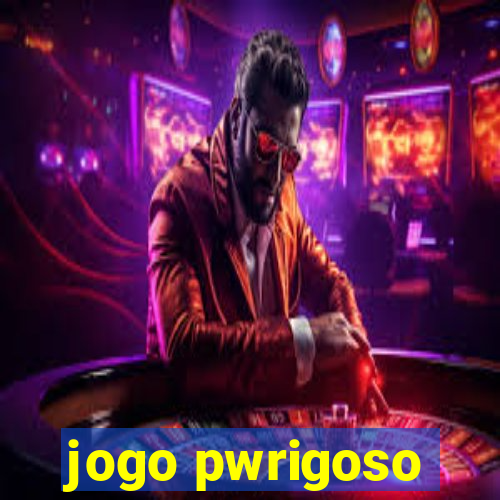 jogo pwrigoso