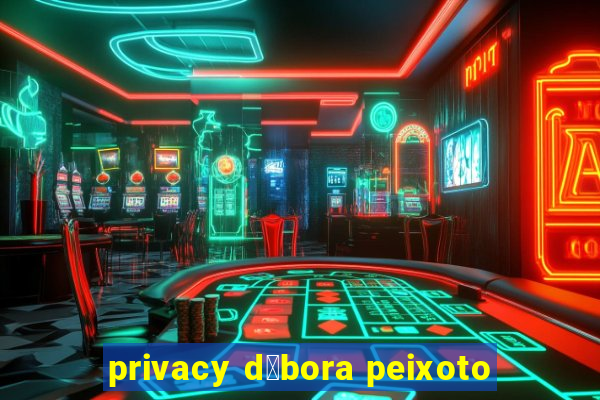 privacy d茅bora peixoto