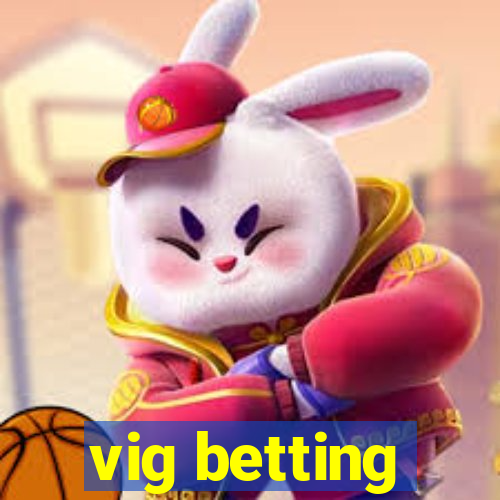 vig betting