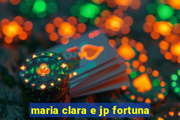 maria clara e jp fortuna