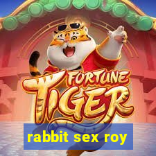 rabbit sex roy