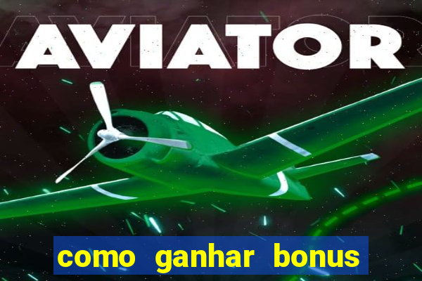 como ganhar bonus no vai de bet