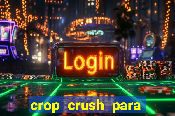 crop crush para ganhar dinheiro