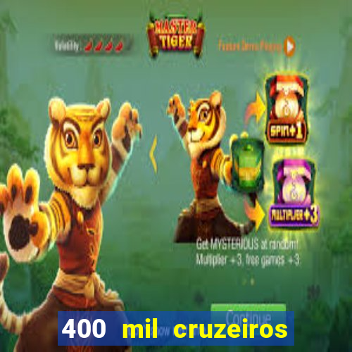 400 mil cruzeiros em reais