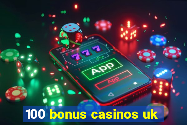 100 bonus casinos uk