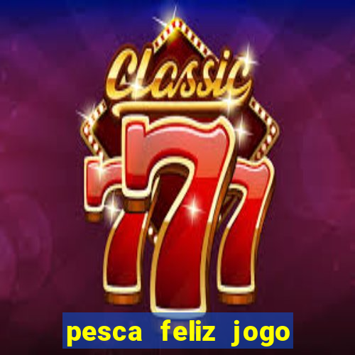 pesca feliz jogo cassino download