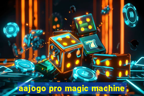 aajogo pro magic machine