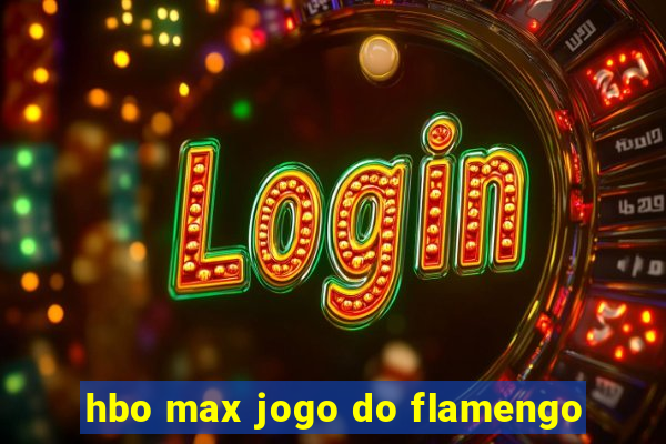 hbo max jogo do flamengo