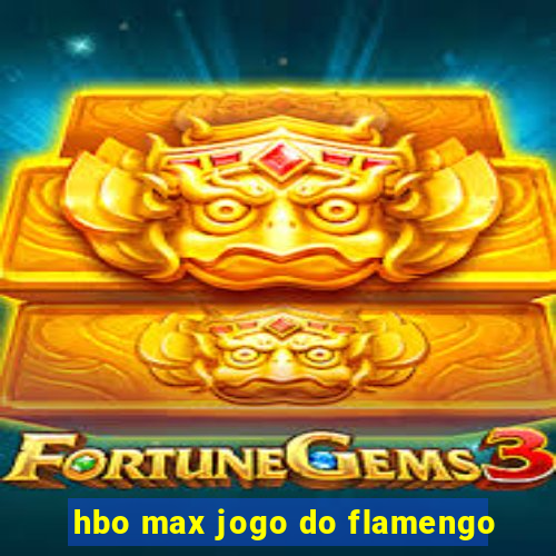 hbo max jogo do flamengo