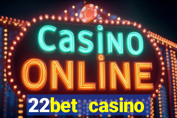 22bet casino welcome bonus