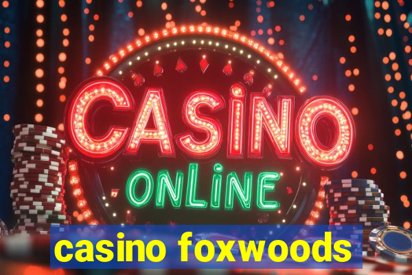 casino foxwoods