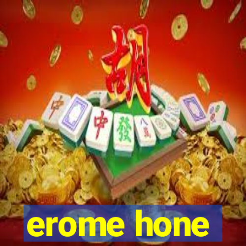 erome hone