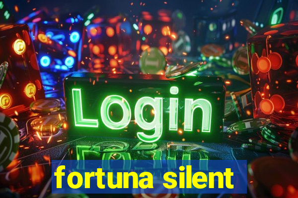 fortuna silent