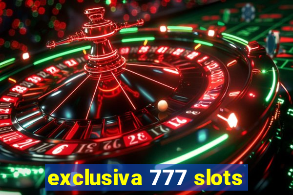 exclusiva 777 slots