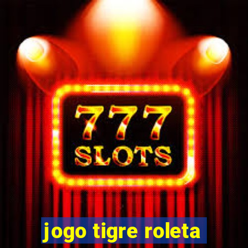 jogo tigre roleta