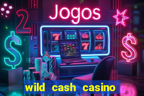 wild cash casino slots paga mesmo