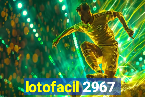 lotofacil 2967