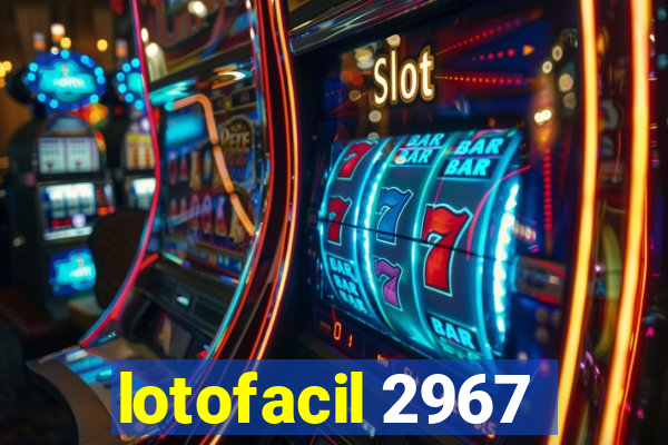 lotofacil 2967