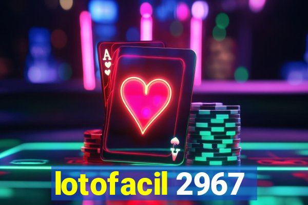 lotofacil 2967