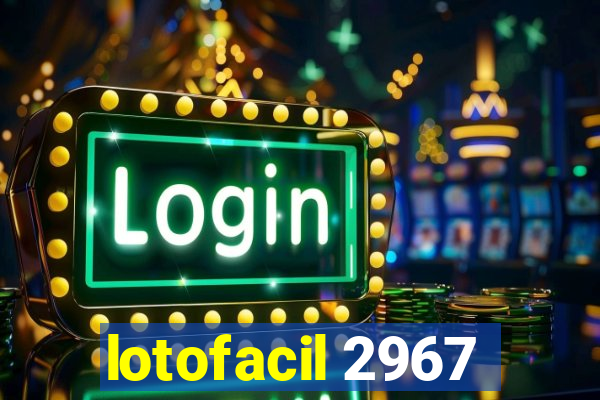 lotofacil 2967