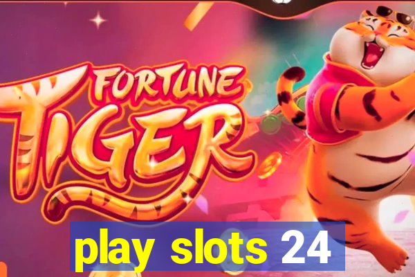 play slots 24