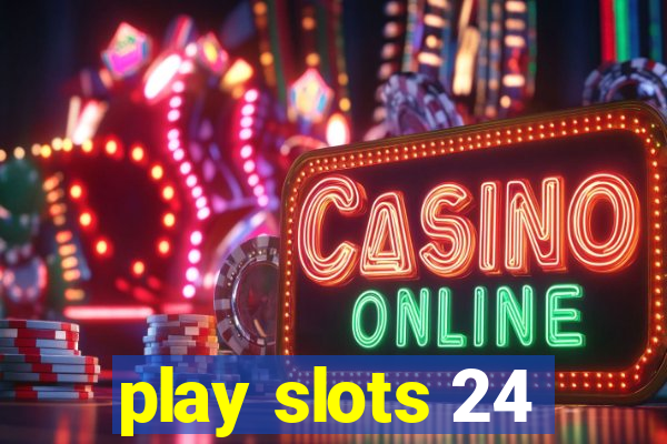 play slots 24