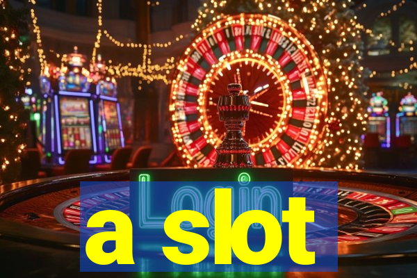 a slot