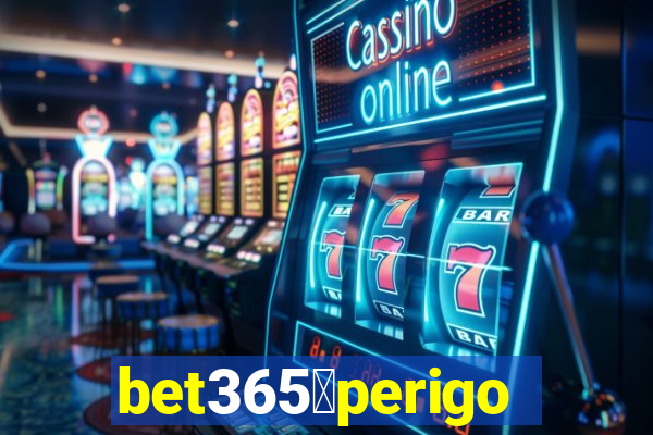 bet365茅perigoso