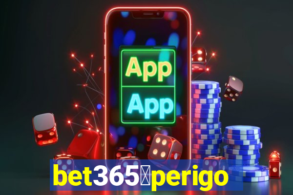 bet365茅perigoso