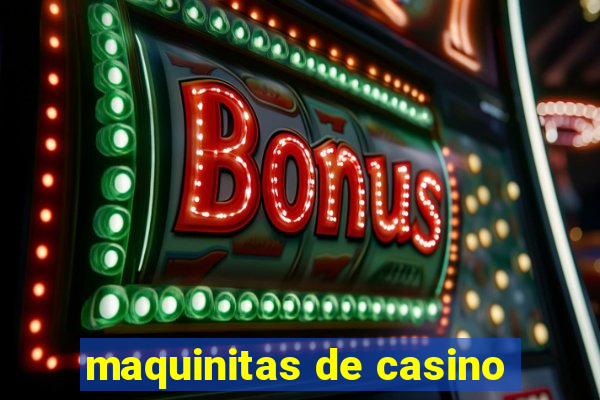 maquinitas de casino