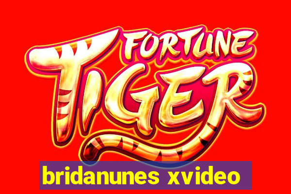 bridanunes xvideo