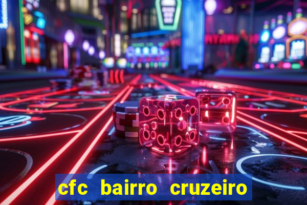 cfc bairro cruzeiro caxias do sul