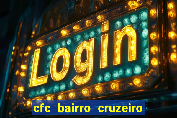 cfc bairro cruzeiro caxias do sul