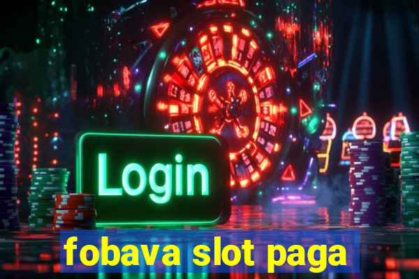 fobava slot paga