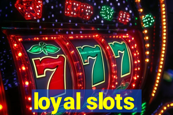 loyal slots