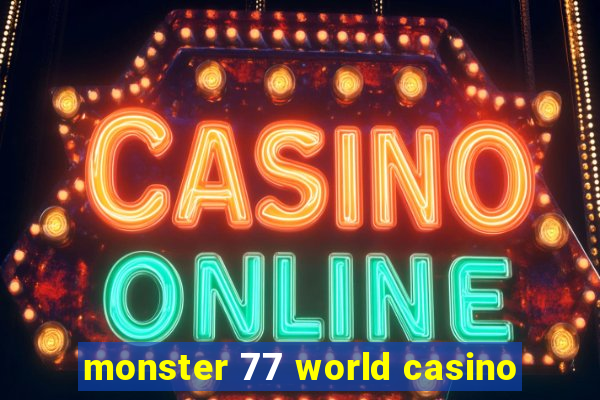 monster 77 world casino