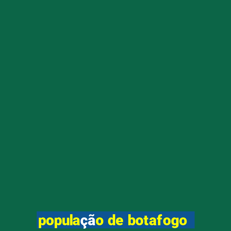 população de botafogo