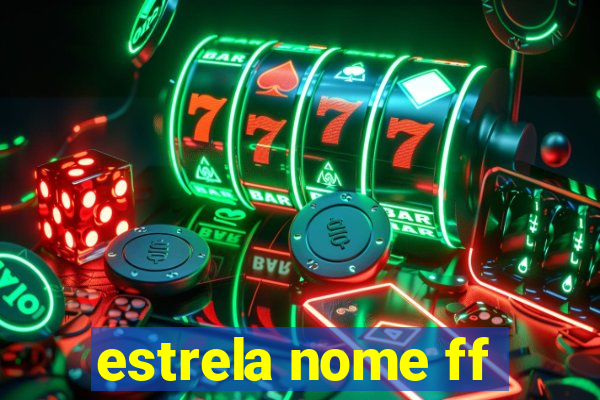 estrela nome ff