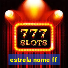 estrela nome ff