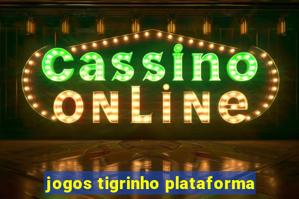 jogos tigrinho plataforma