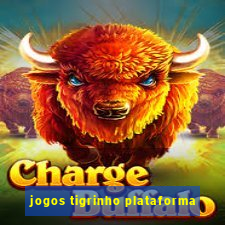 jogos tigrinho plataforma