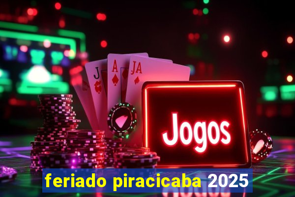 feriado piracicaba 2025